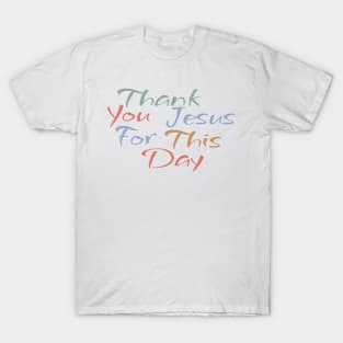 Thank You Jesus For This Day T-Shirt